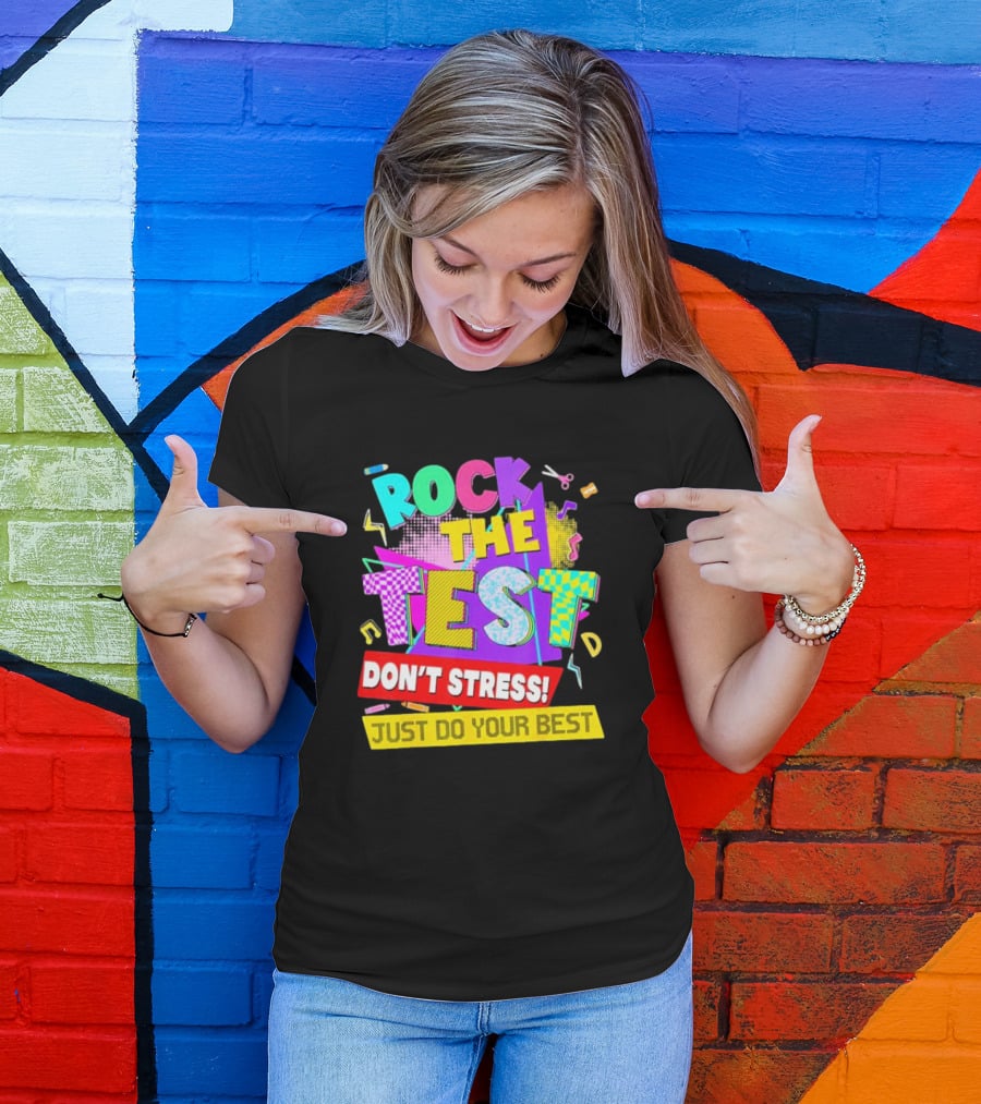 Rock The Test Don't Stress Testing Day Just Do Your Best Teachers Students T-Shirt