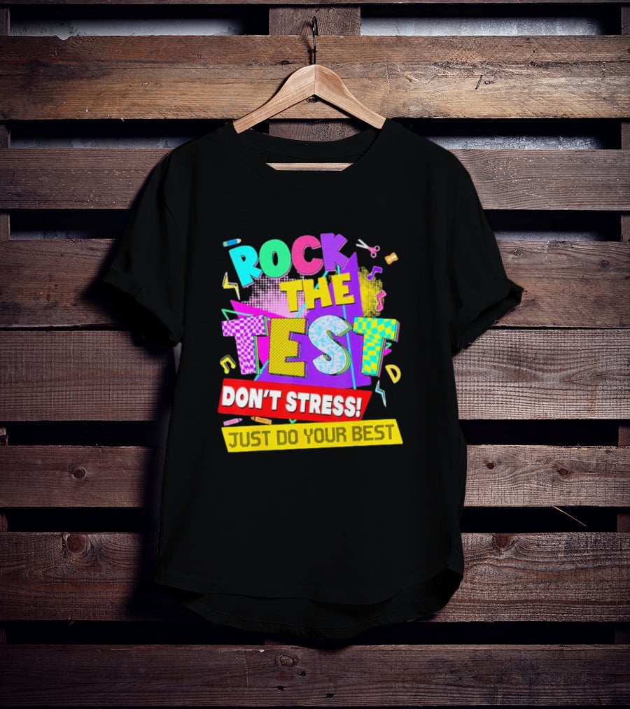 Rock The Test Don't Stress Testing Day Just Do Your Best Teachers Students T-Shirt