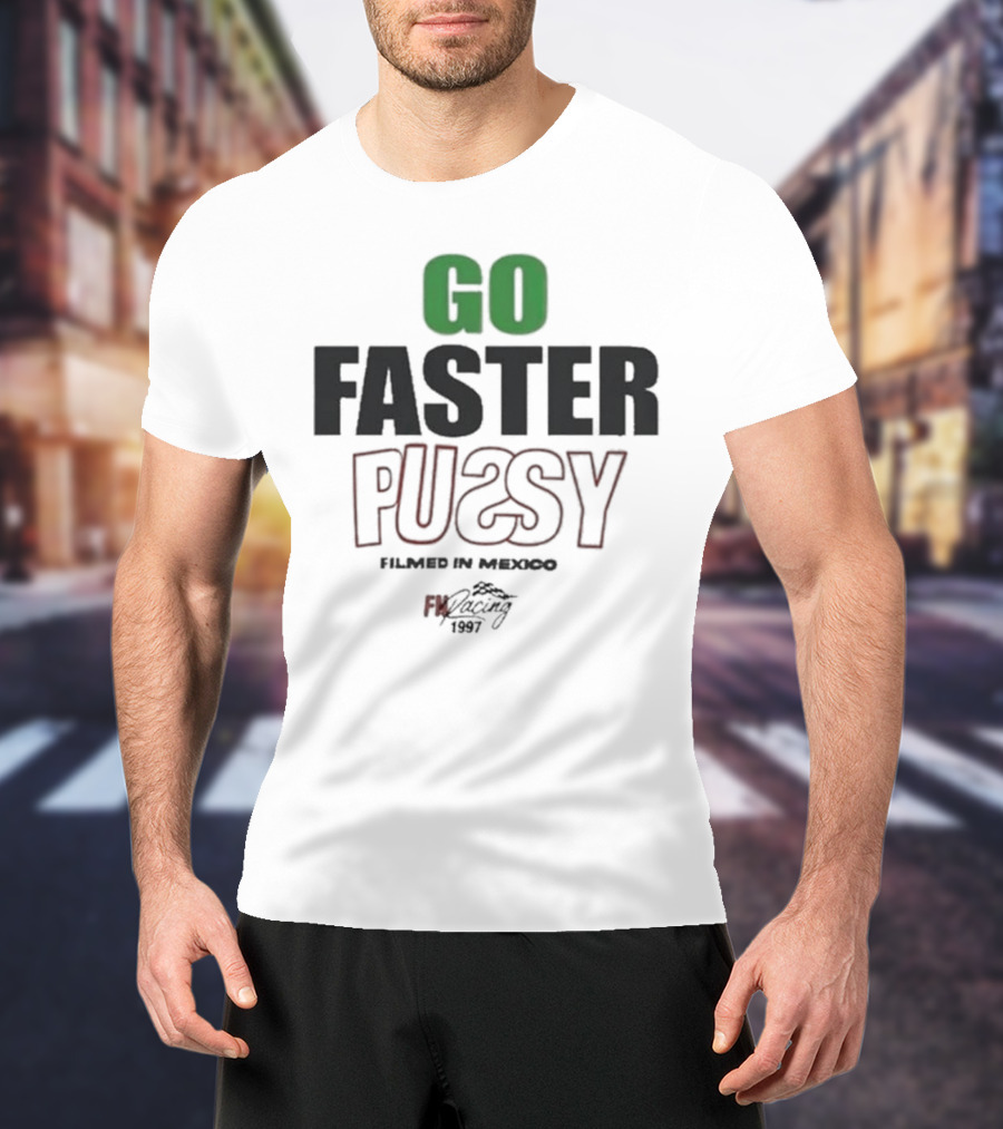 GO FASTER PUSSY FILMED IN MEXICO FX RACING 1997 T-Shirt