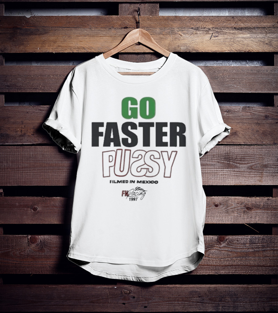 GO FASTER PUSSY FILMED IN MEXICO FX RACING 1997 T-Shirt