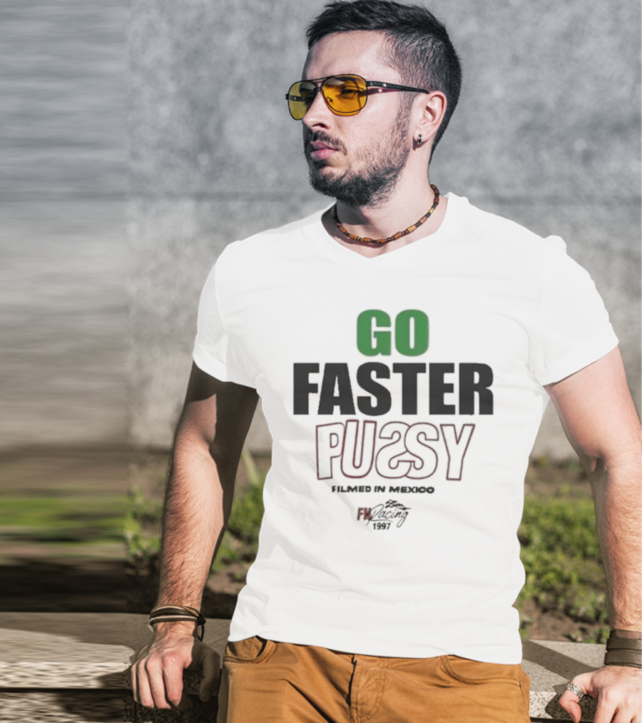 GO FASTER PUSSY FILMED IN MEXICO FX RACING 1997 T-Shirt