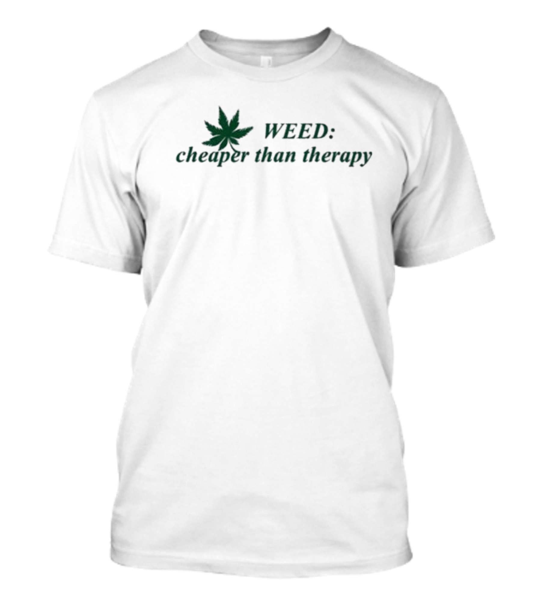 WEED: Cheaper Than Therapy With Marijuana Leaf T-Shirt