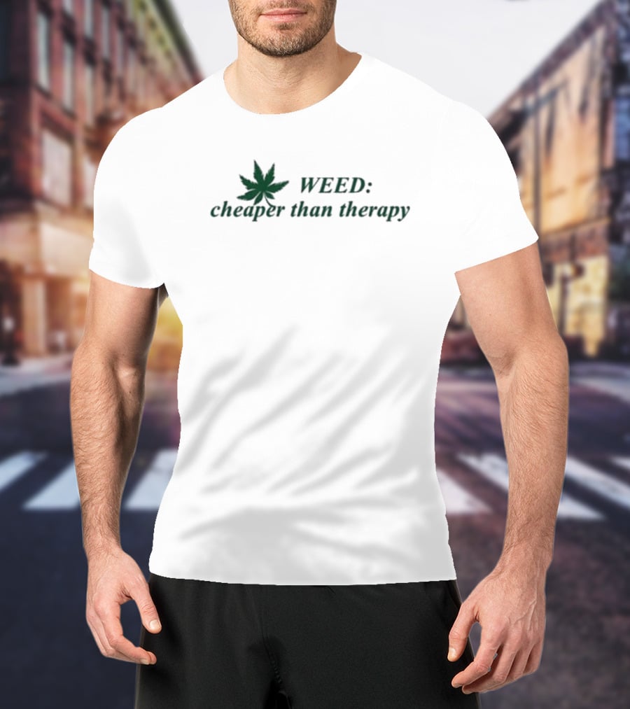 WEED: Cheaper Than Therapy With Marijuana Leaf T-Shirt