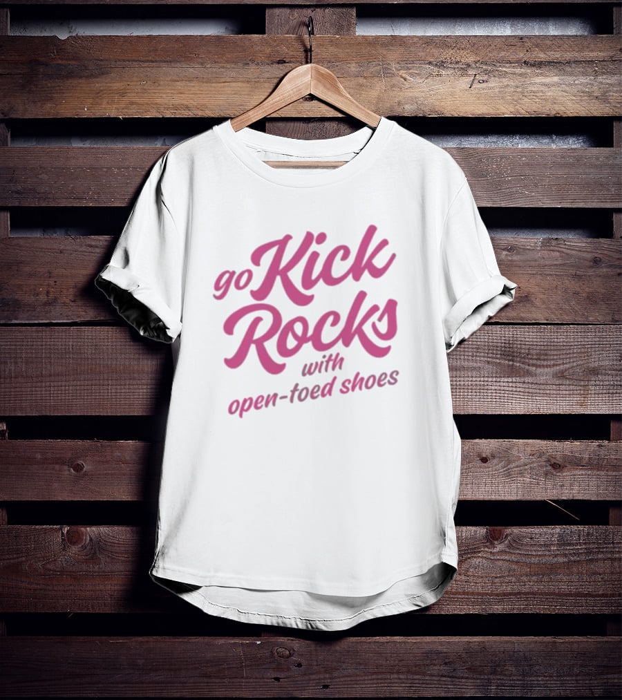 Go Kick Rocks With Open Toed Shoes Pink Lettering T-Shirt