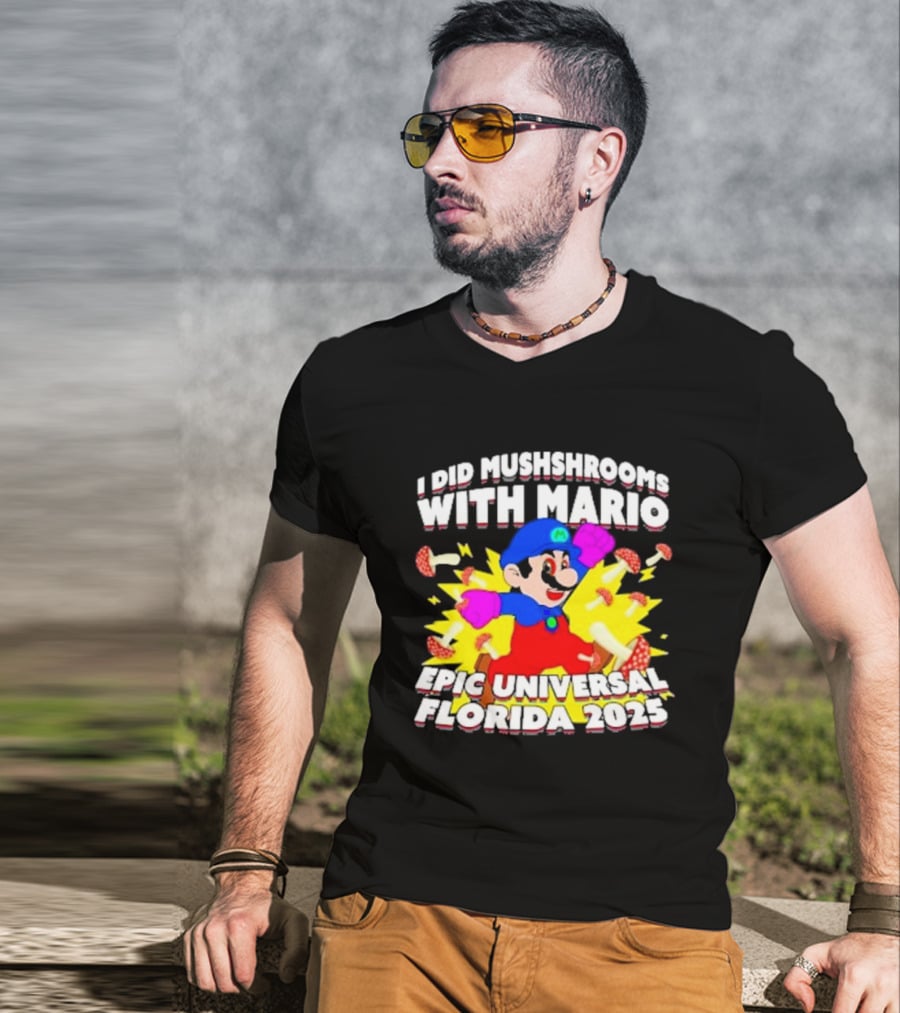 I Did Mushrooms With Mario Epic Universal Florida 2025 T-Shirt