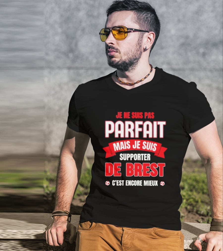 Je Ne Suis Pas Parfait Mais Je Suis Supporter De Brest C’est Encore Mieux Football Fan T-Shirt