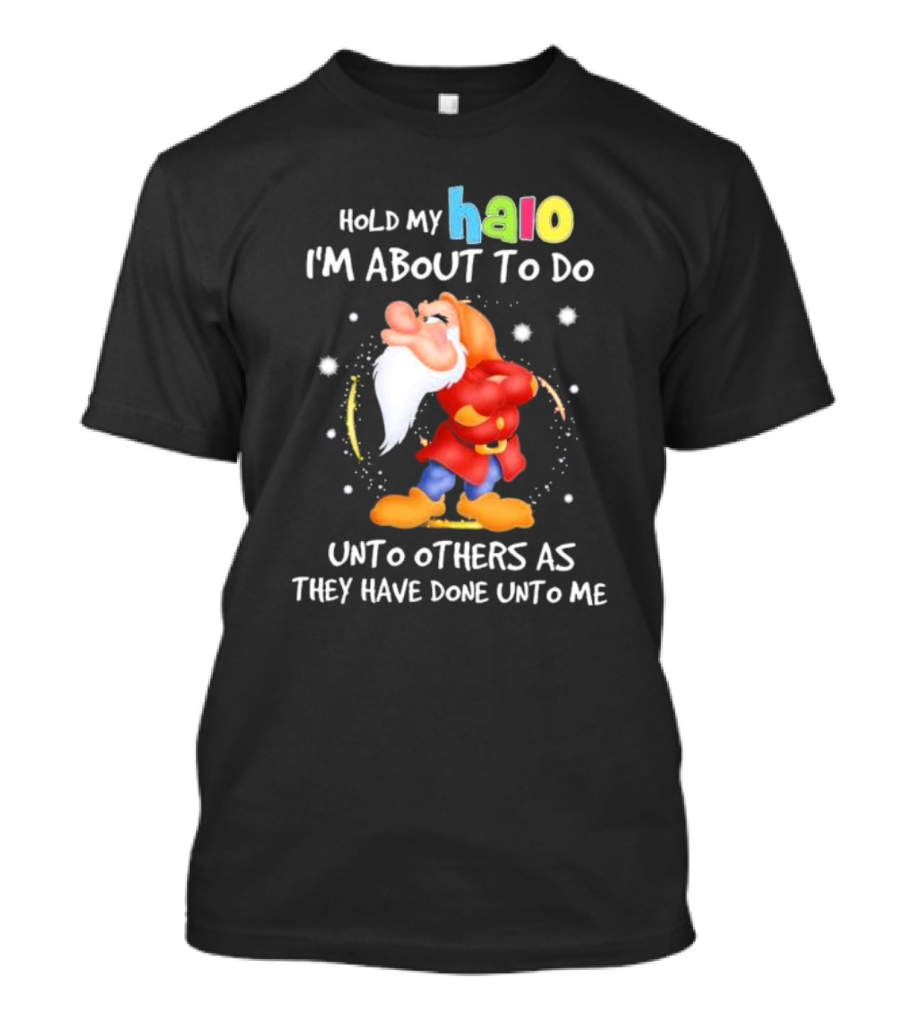 Hold My Halo I'm About To Do Unto Others As They Have Done Unto Me Dwarf Character T-Shirt