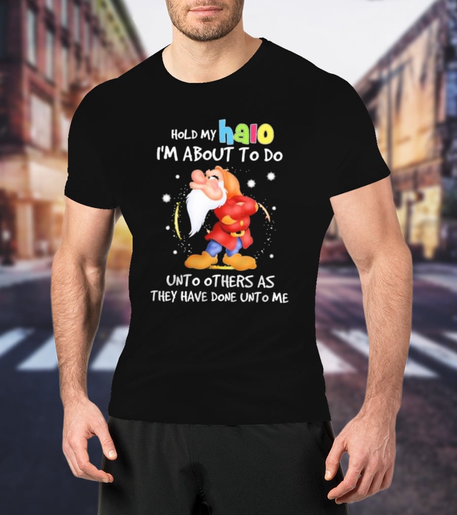 Hold My Halo I'm About To Do Unto Others As They Have Done Unto Me Dwarf Character T-Shirt