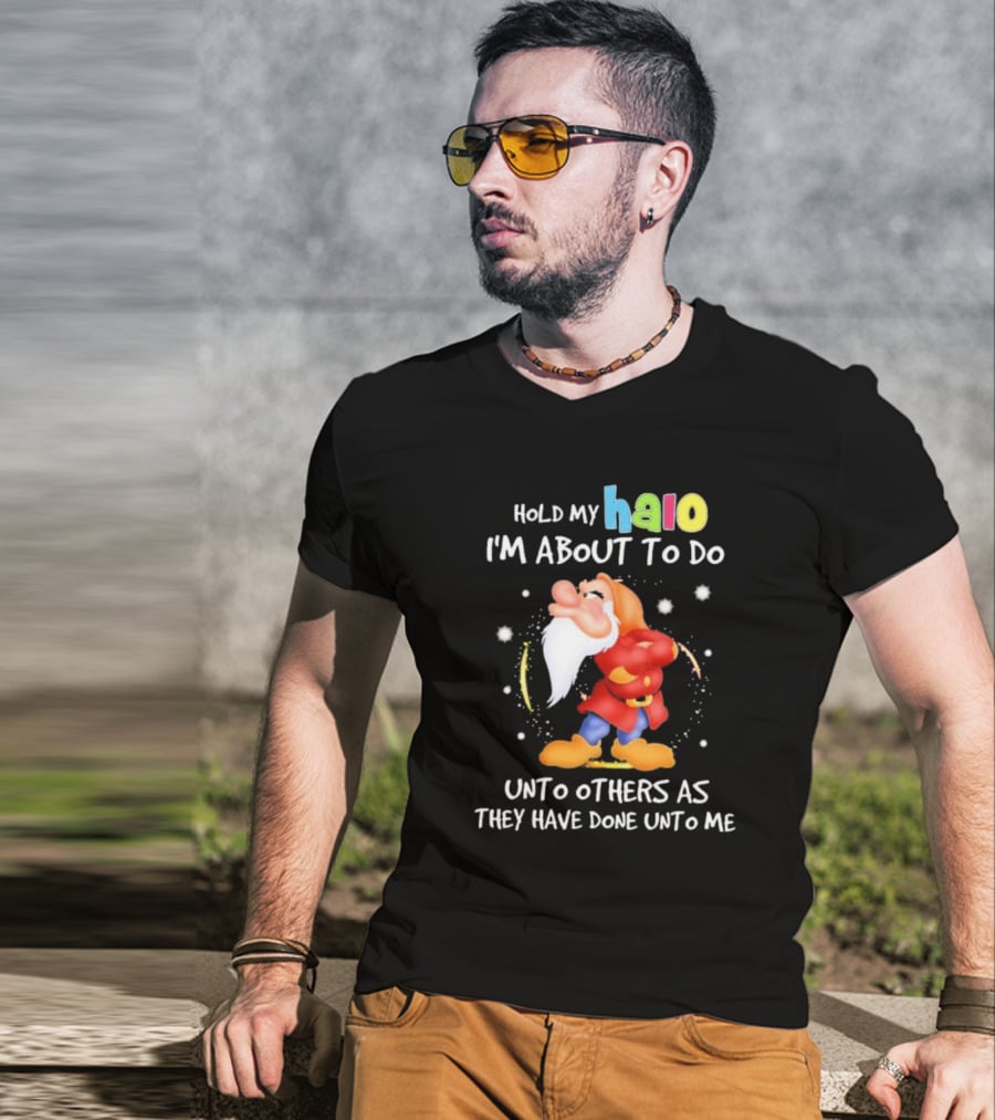Hold My Halo I'm About To Do Unto Others As They Have Done Unto Me Dwarf Character T-Shirt