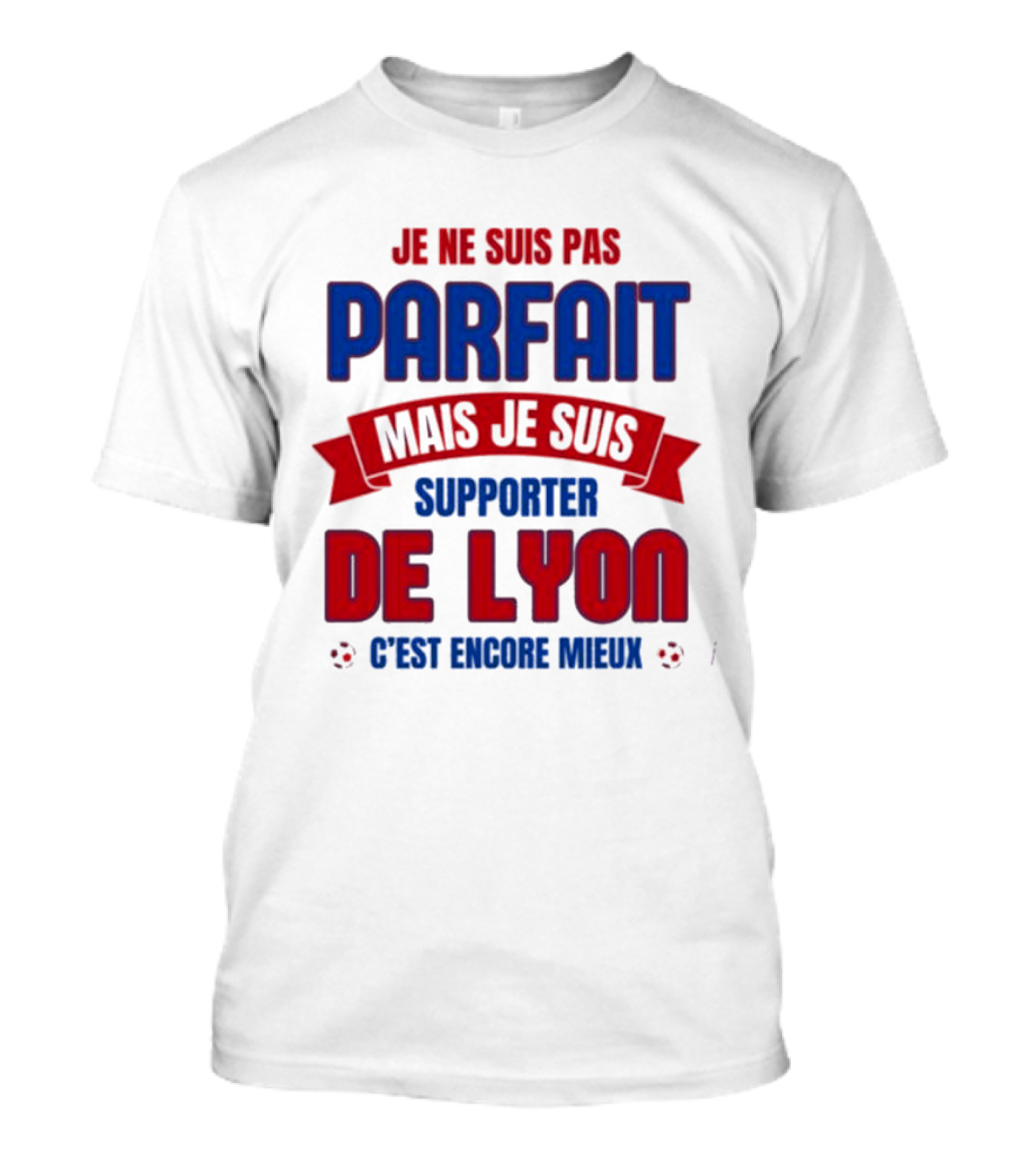 Je Ne Suis Pas Parfait Mais Je Suis Supporter De Lyon C’est Encore Mieux Football Fan T-Shirt