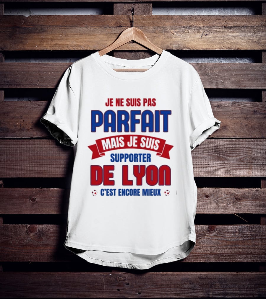 Je Ne Suis Pas Parfait Mais Je Suis Supporter De Lyon C’est Encore Mieux Football Fan T-Shirt