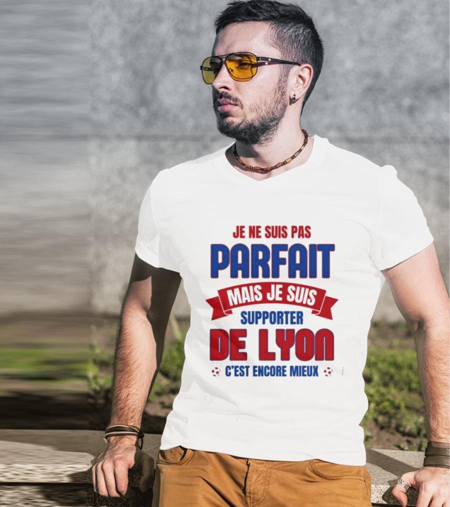 Je Ne Suis Pas Parfait Mais Je Suis Supporter De Lyon C’est Encore Mieux Football Fan T-Shirt