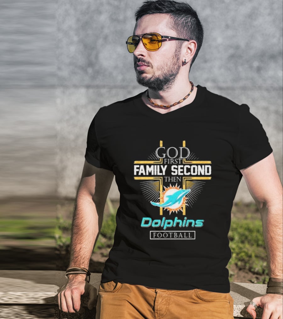 God First Family Second Then Dolphins Football Miami T-Shirt