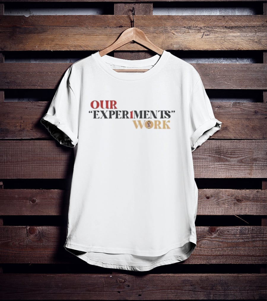 Our Experiments Work T-Shirt