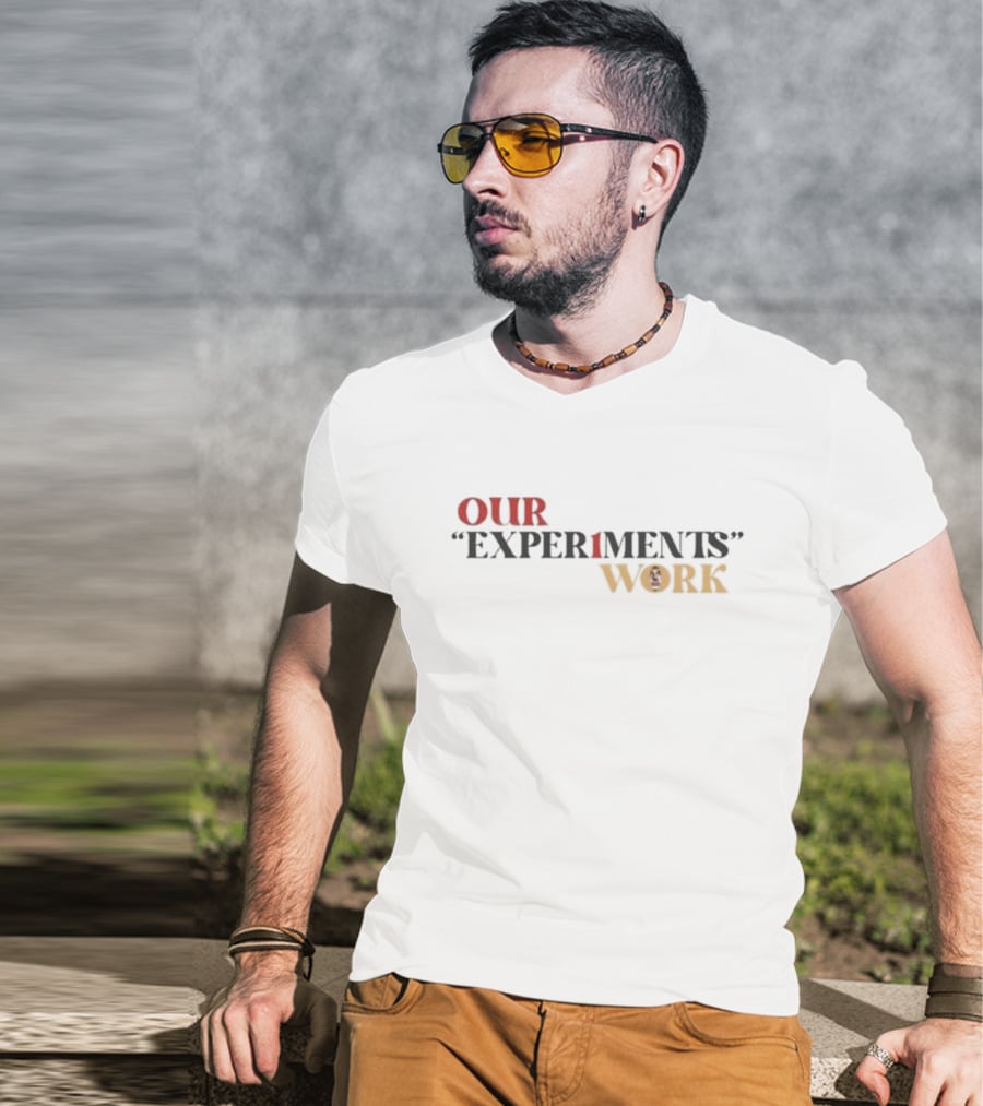 Our Experiments Work T-Shirt