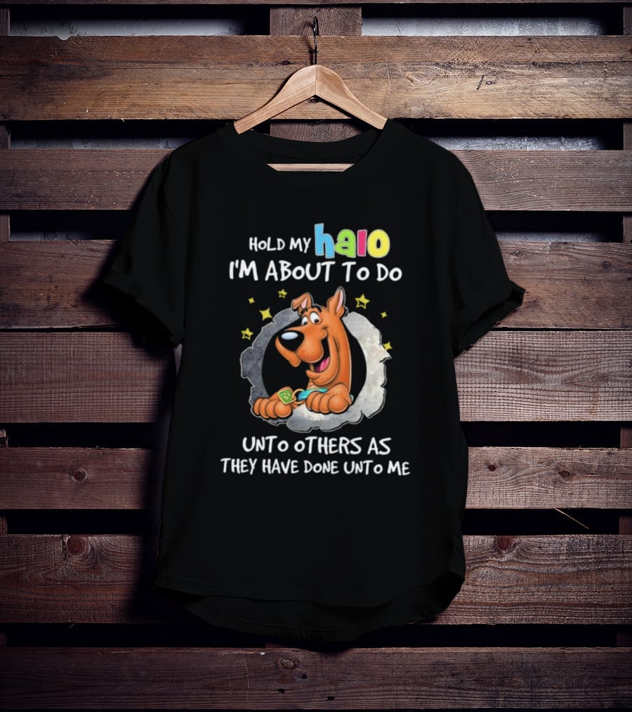 Scooby Doo Hold My Halo I'm About To Do Unto Others As They Have Done Unto Me T-Shirt