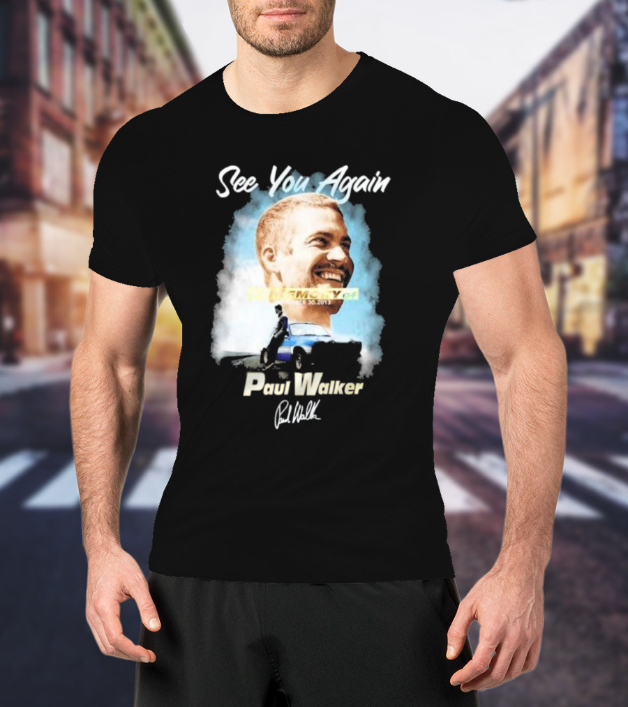 See You Again Paul Walker In Memory Of November 30 2013 Signature T-Shirt
