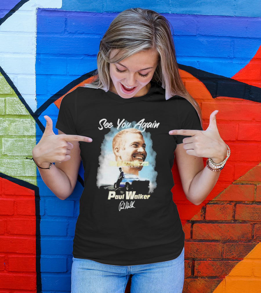 See You Again Paul Walker In Memory Of November 30 2013 Signature T-Shirt