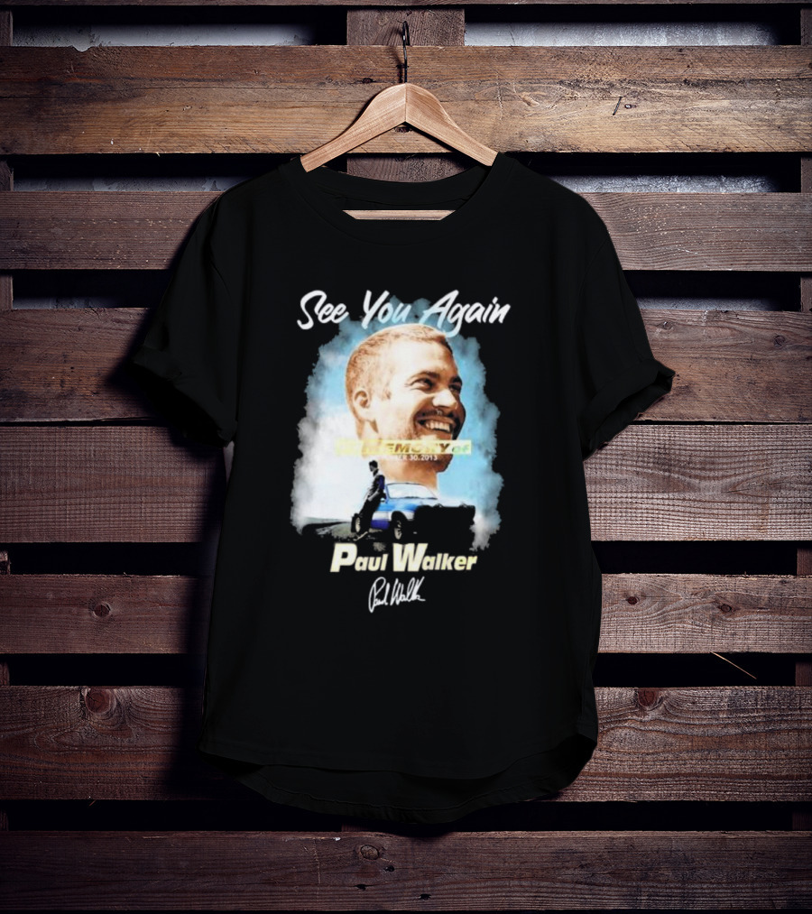 See You Again Paul Walker In Memory Of November 30 2013 Signature T-Shirt