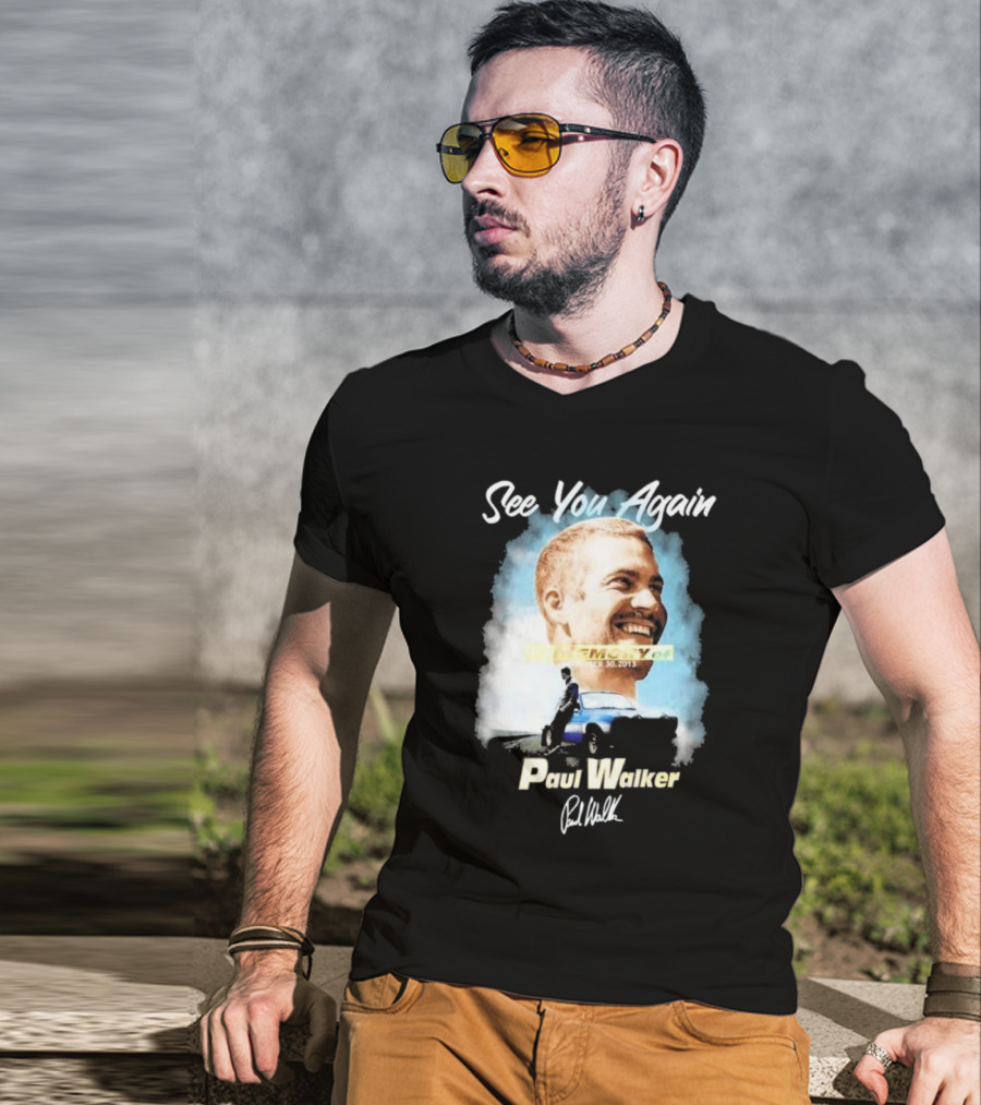 See You Again Paul Walker In Memory Of November 30 2013 Signature T-Shirt