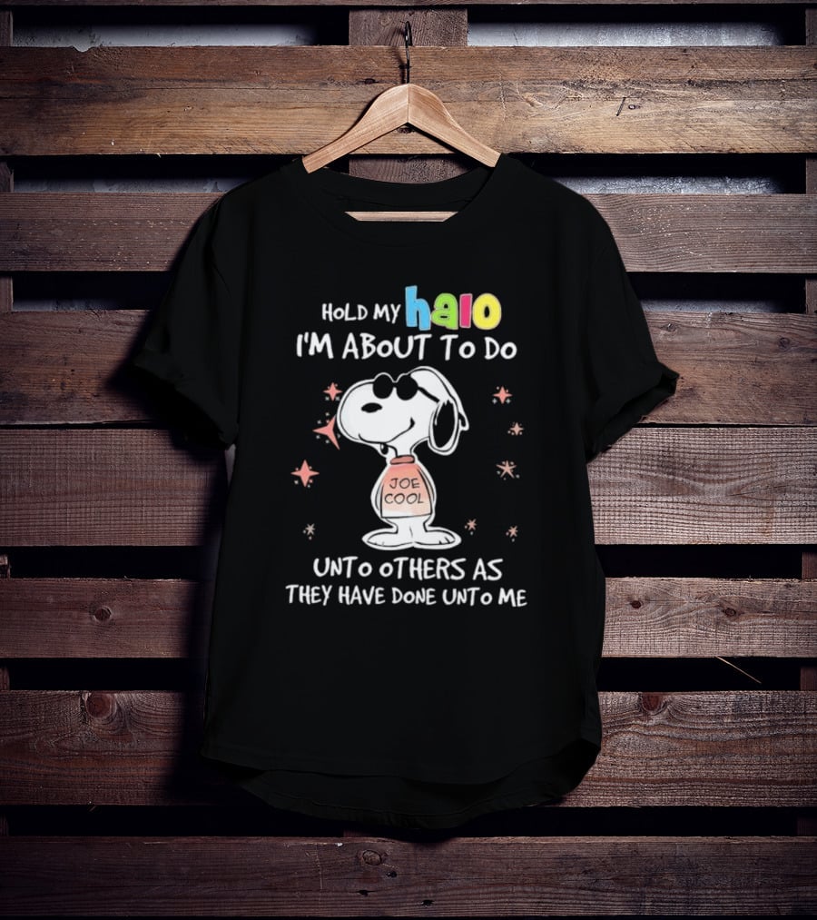 Snoopy Joe Cool Hold My Halo I'm About To Do Unto Others As They Have Done Unto Me T-Shirt