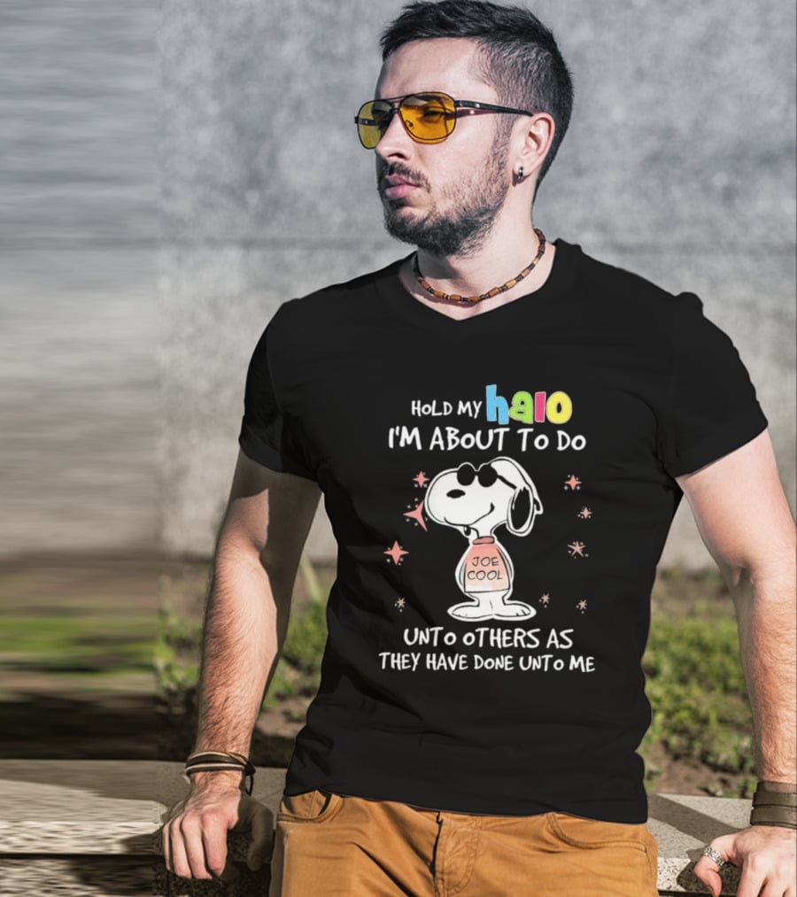 Snoopy Joe Cool Hold My Halo I'm About To Do Unto Others As They Have Done Unto Me T-Shirt