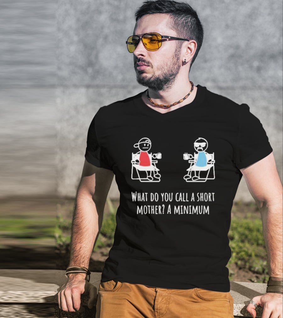 Logan Lisle What Do You Call A Short Mother A Minimum Stick Figure Characters With Coffee T-Shirt