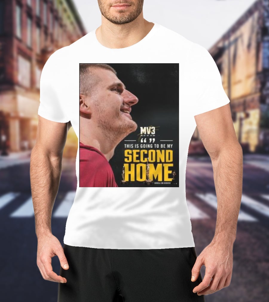 Nikola On Denver MV3 This Is Going To Be My Second Home T-Shirt