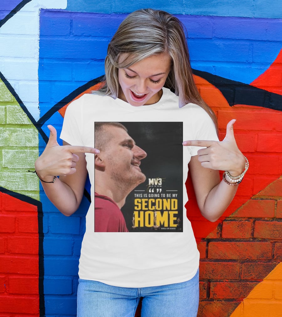 Nikola On Denver MV3 This Is Going To Be My Second Home T-Shirt