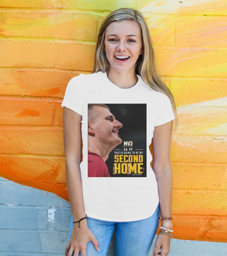 Nikola On Denver MV3 This Is Going To Be My Second Home T-Shirt