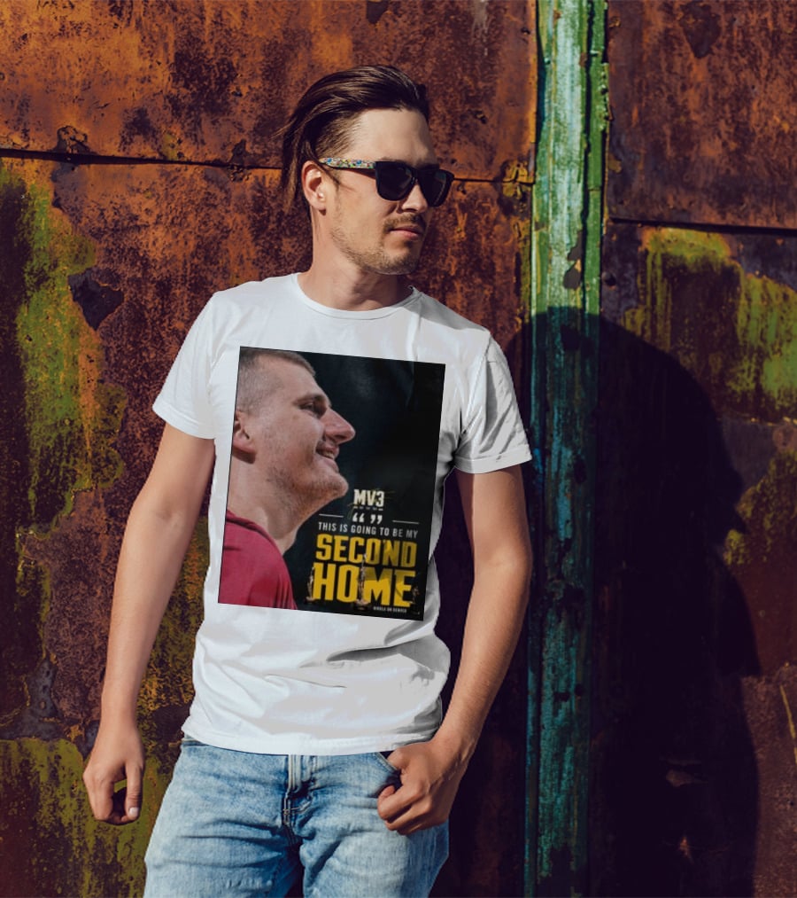 Nikola On Denver MV3 This Is Going To Be My Second Home T-Shirt