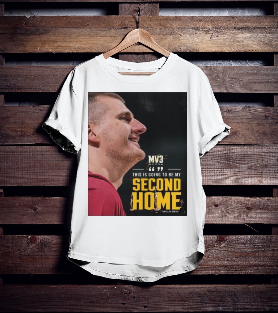 Nikola On Denver MV3 This Is Going To Be My Second Home T-Shirt