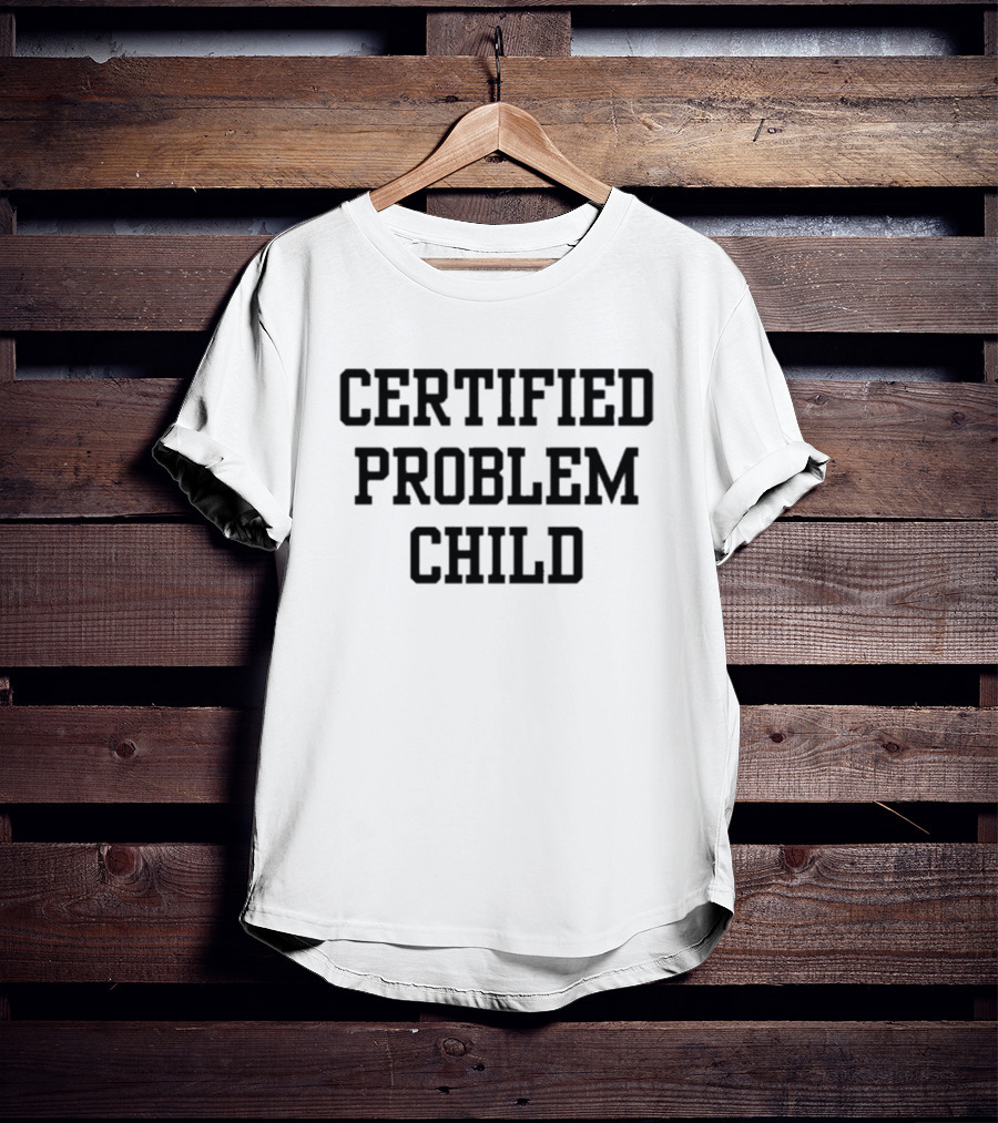Certified Problem Child T-Shirt