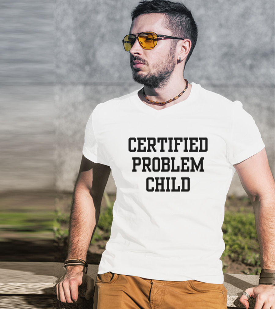 Certified Problem Child T-Shirt