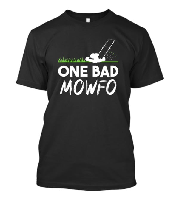 One Bad Mowfo Funny Lawn Mowing Gardener Father's Day Humor T-Shirt
