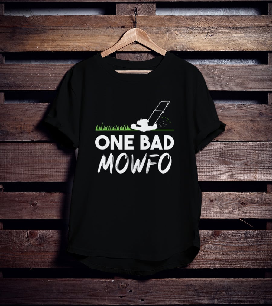 One Bad Mowfo Funny Lawn Mowing Gardener Father's Day Humor T-Shirt