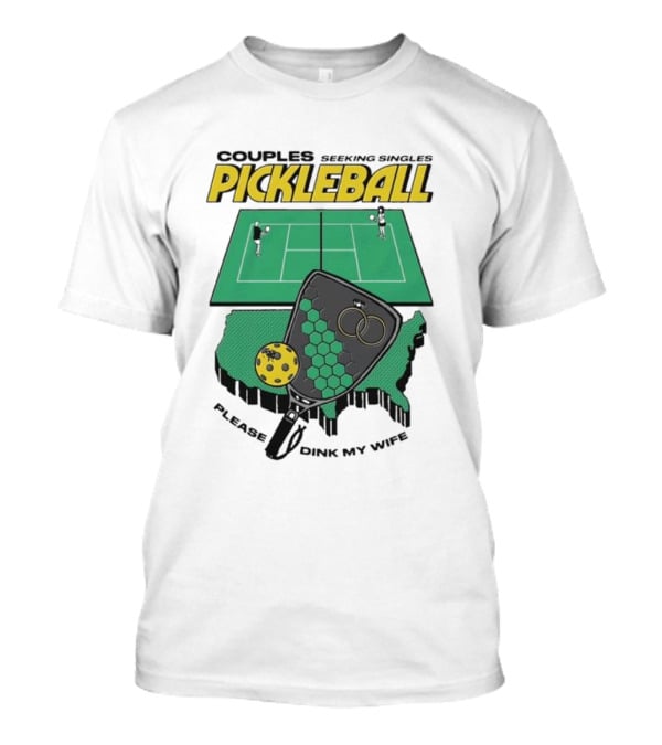 Couples Seeking Singles Pickleball Please Dink My Wife T-Shirt