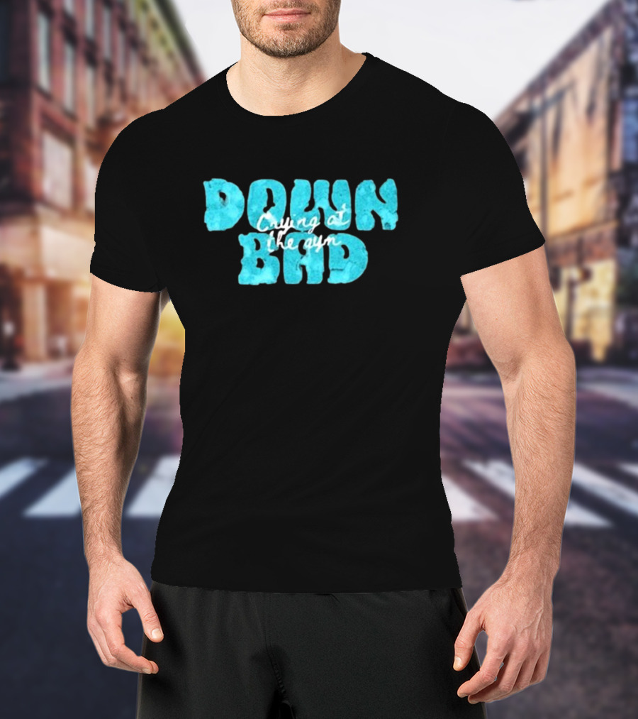 Down Bad Crying At The Gym Sports Bra T-Shirt