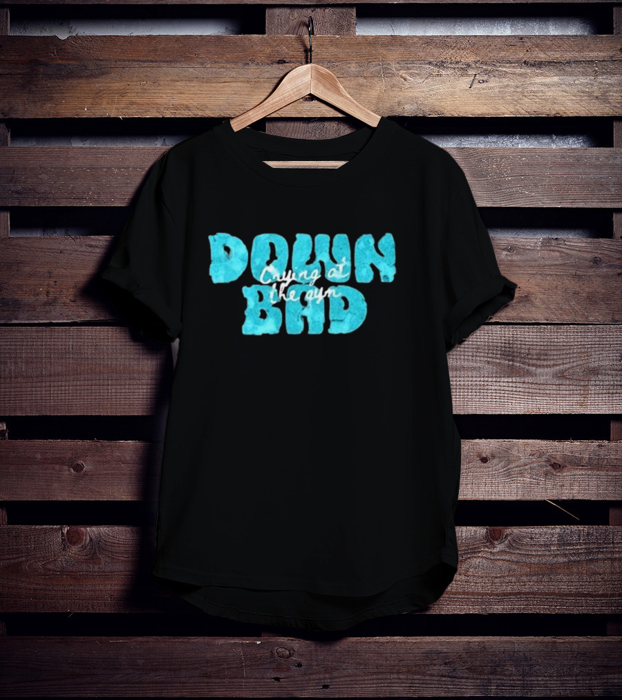 Down Bad Crying At The Gym Sports Bra T-Shirt