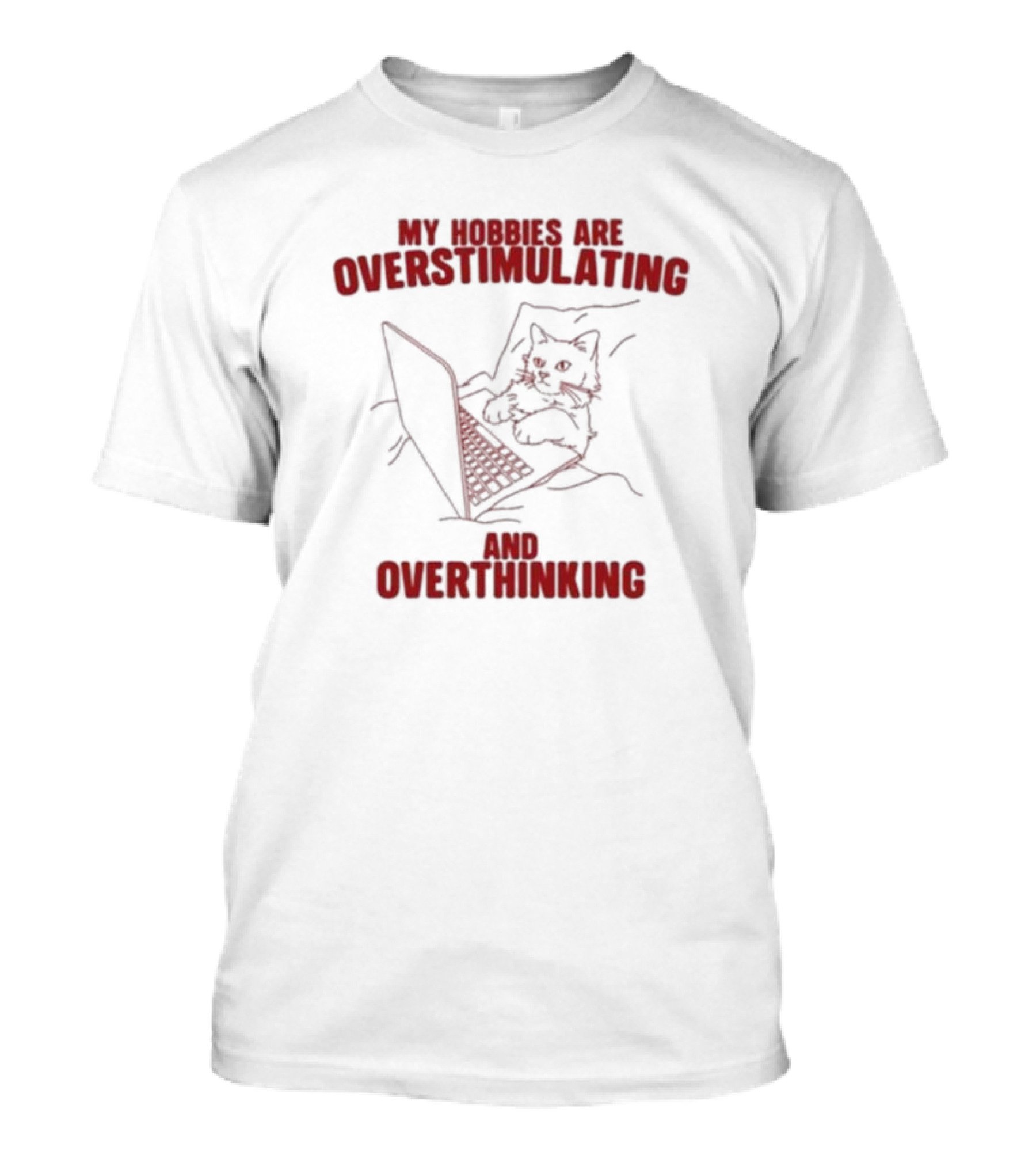 My Hobbies Are Overstimulating And Overthinking With Cat At Laptop T-Shirt