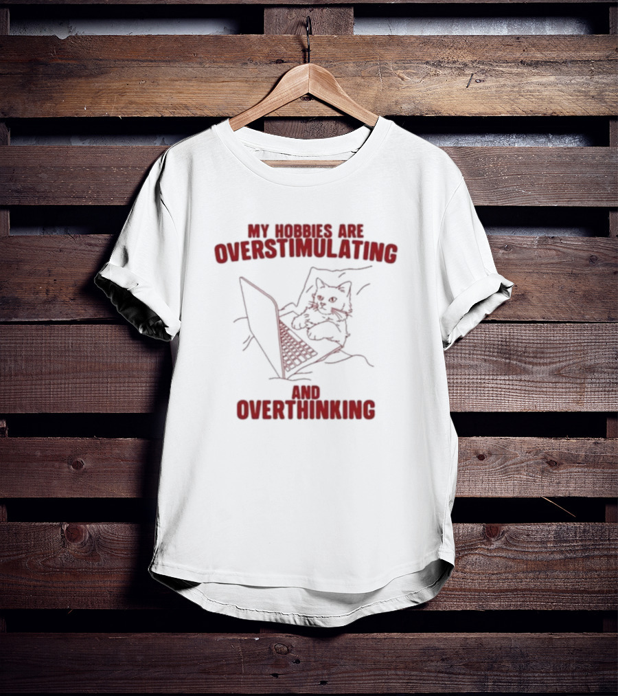 My Hobbies Are Overstimulating And Overthinking With Cat At Laptop T-Shirt