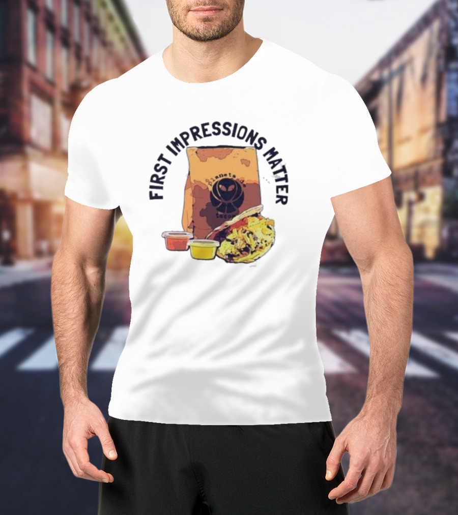 First Impressions Matter Planet Tacos Bag And Food T-Shirt