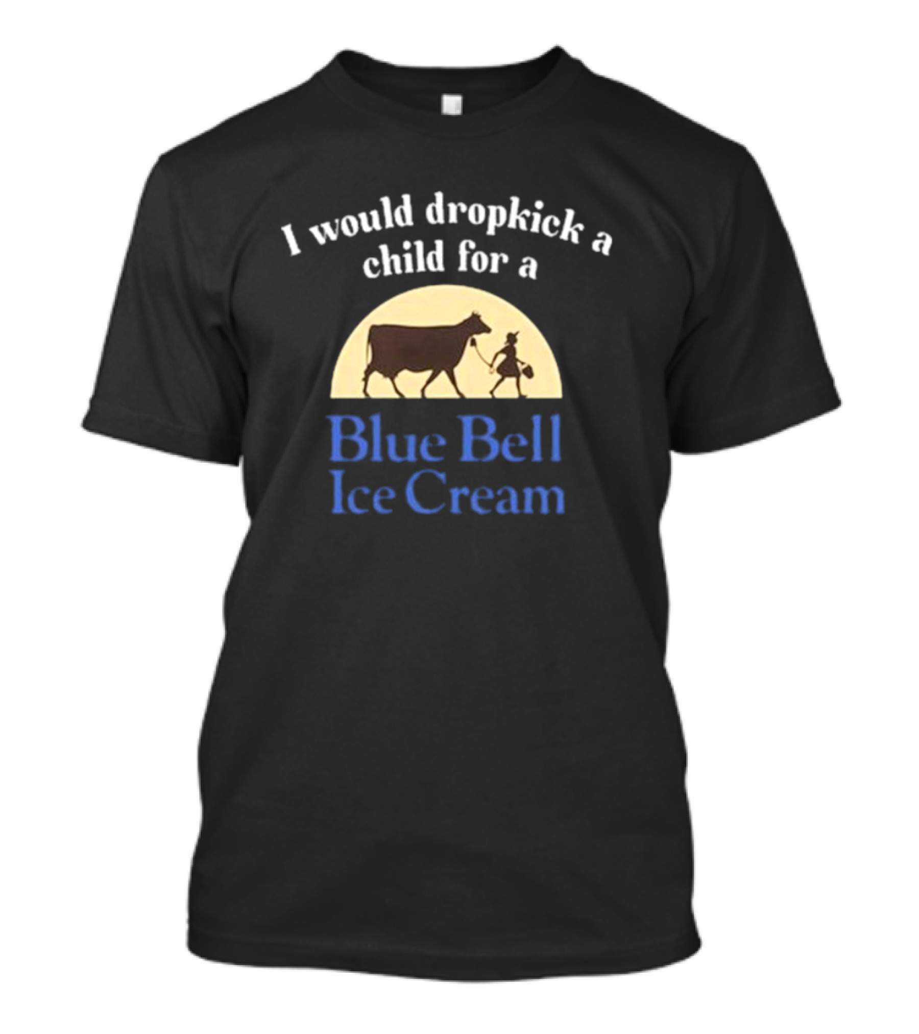 I Would Dropkick A Child For A Blue Bell Ice Cream Vintage Style With Cow And Farmhand T-Shirt