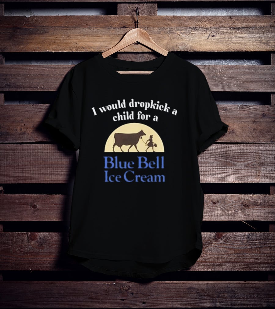 I Would Dropkick A Child For A Blue Bell Ice Cream Vintage Style With Cow And Farmhand T-Shirt