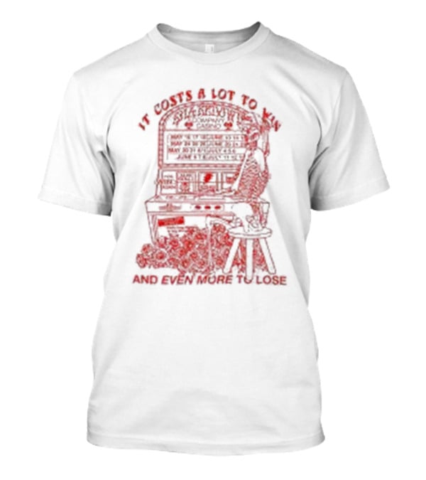 It Costs A Lot To Win Pinball Play Strategy And Even More To Lose T-Shirt