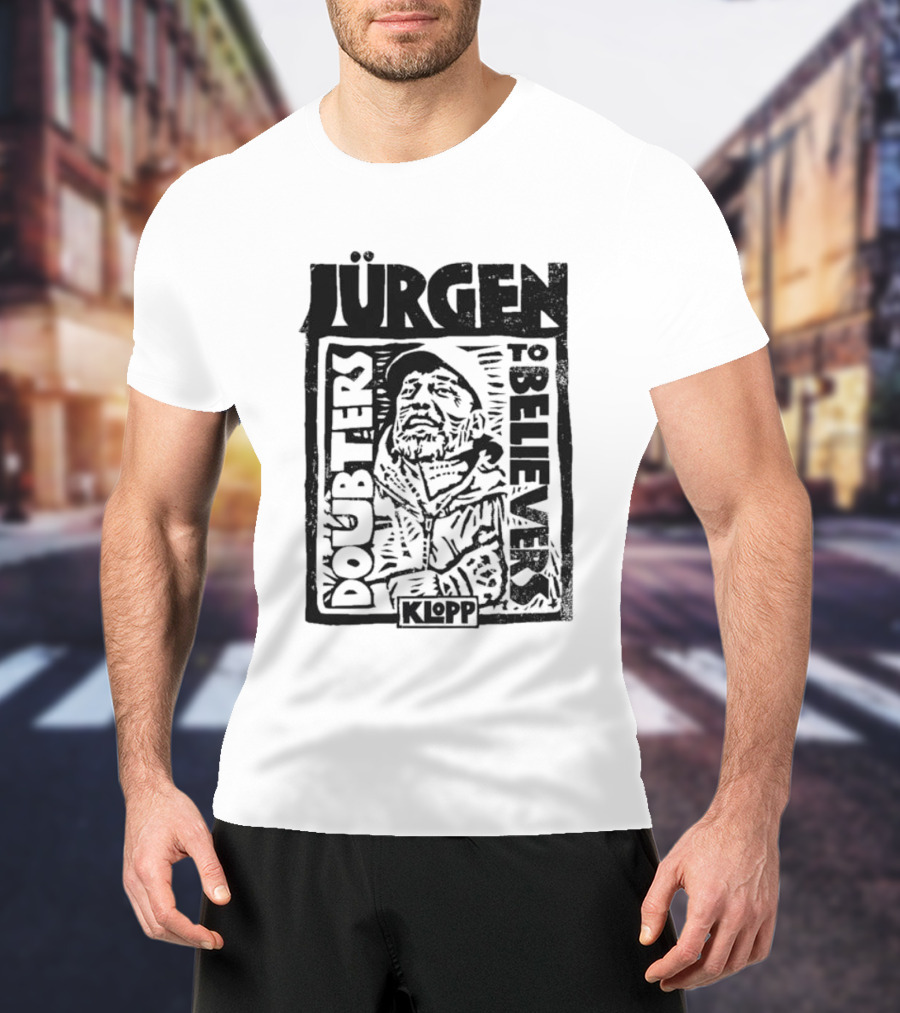 Jürgen Klopp Doubters To Believers Soccer Manager Transformation T-Shirt