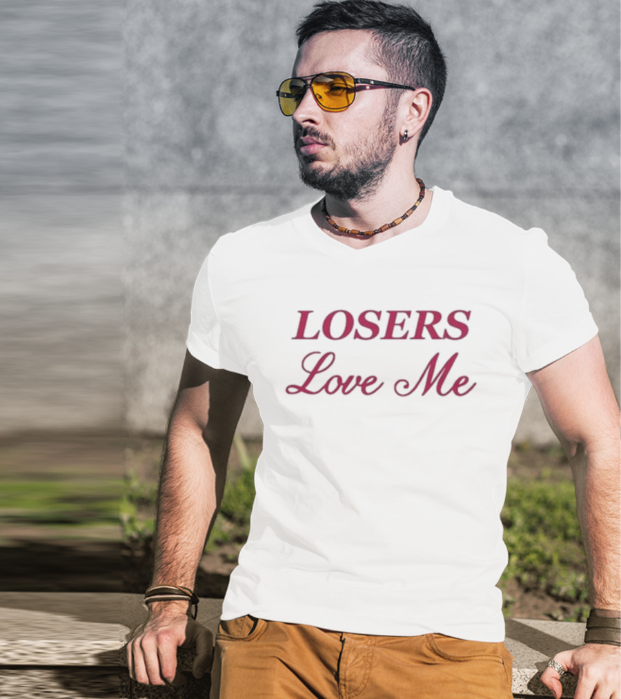 Losers Love Me T-Shirt