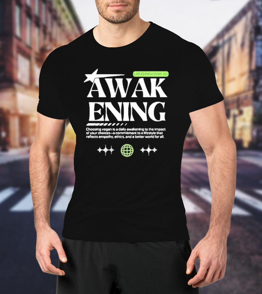 VEGANISM IS AWAKENING CHOOSING VEGAN IS A DAILY AWAKENING TO THE IMPACT OF YOUR CHOICES A COMMITMENT TO A LIFESTYLE THAT REFLECTS EMPATHY ETHICS AND A BETTER WORLD FOR ALL T-Shirt