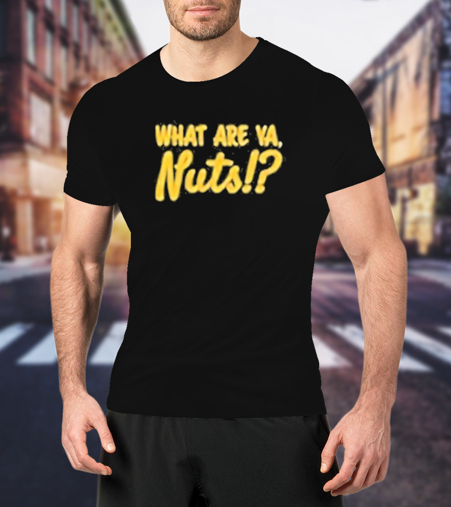What Are Ya Nuts? Good Guys Nuts T-Shirt