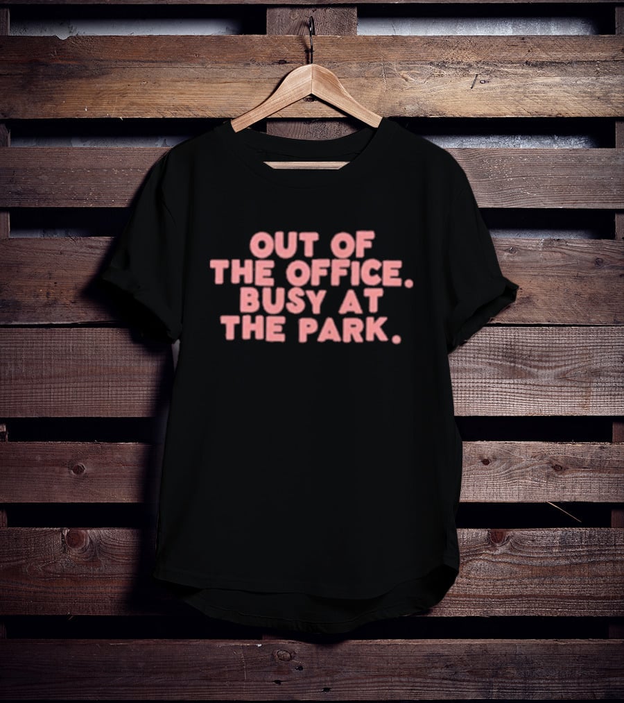 Out Of The Office Busy At The Park T-Shirt